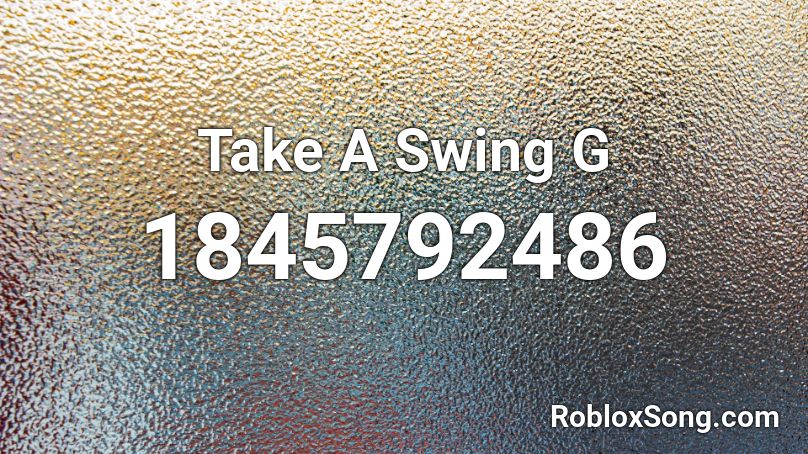 Take A Swing G Roblox ID