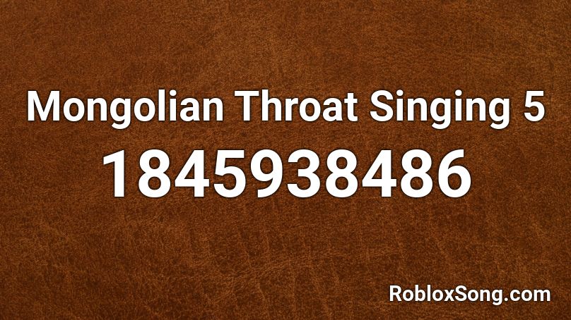 Mongolian Throat Singing 5 Roblox ID