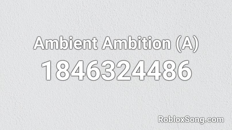 Ambient Ambition (A) Roblox ID