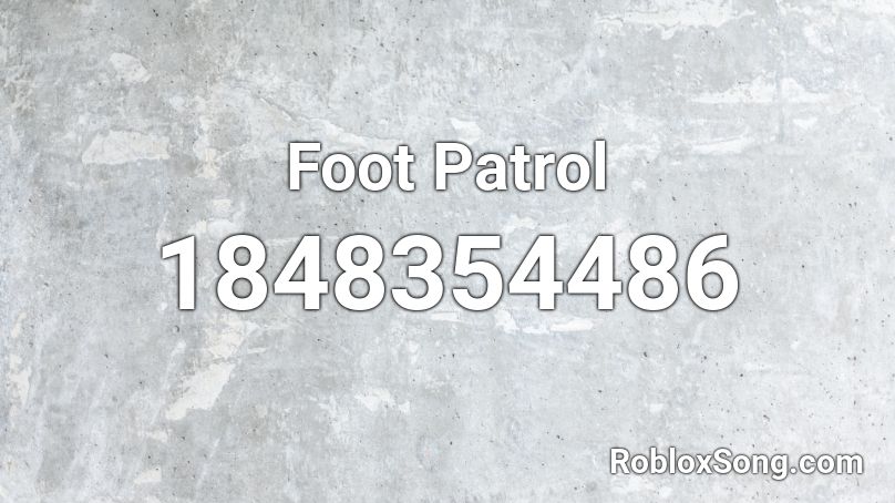 Foot Patrol Roblox ID