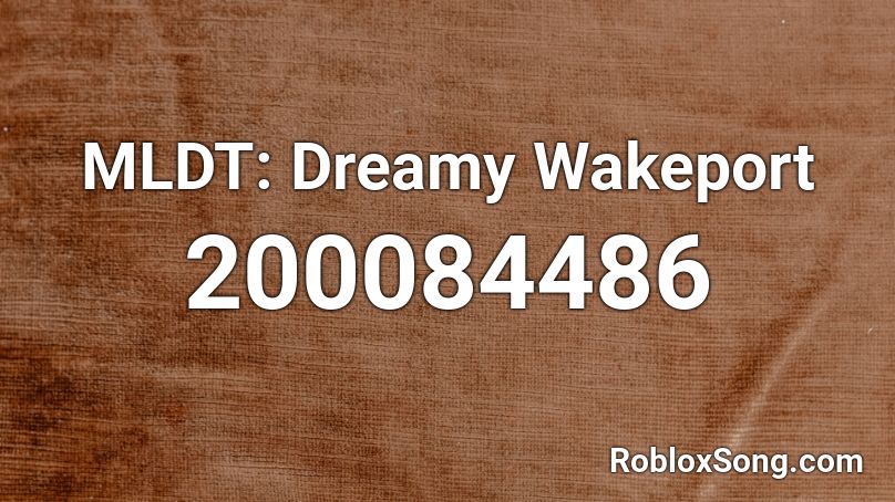MLDT: Dreamy Wakeport Roblox ID