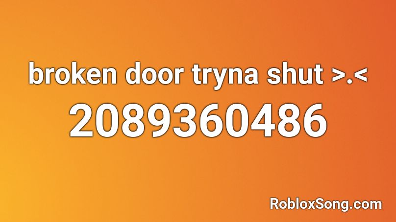 broken door tryna shut >.< Roblox ID