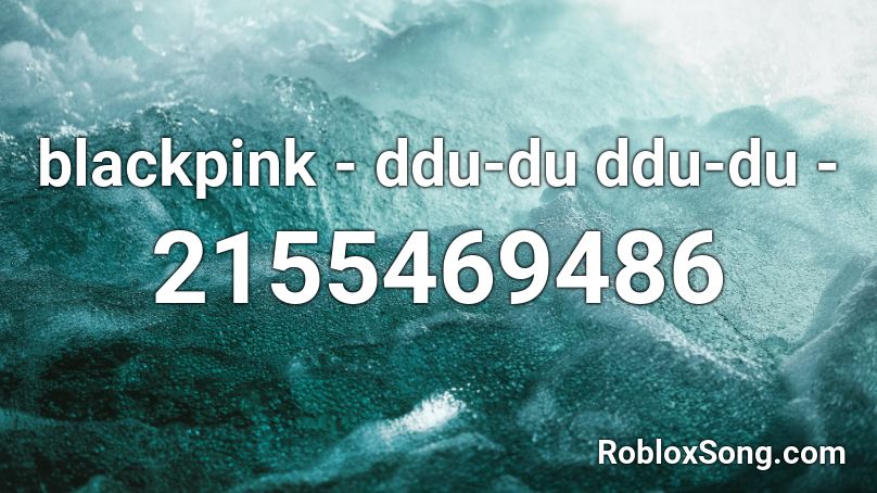 Blackpink Ddu Du Ddu Du Roblox Id Roblox Music Codes - roblox song id for black homestuck