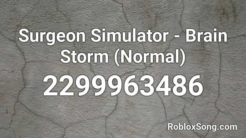 Surgeon Simulator Brain Storm Normal Roblox Id Roblox Music Codes - surgeon simulator roblox