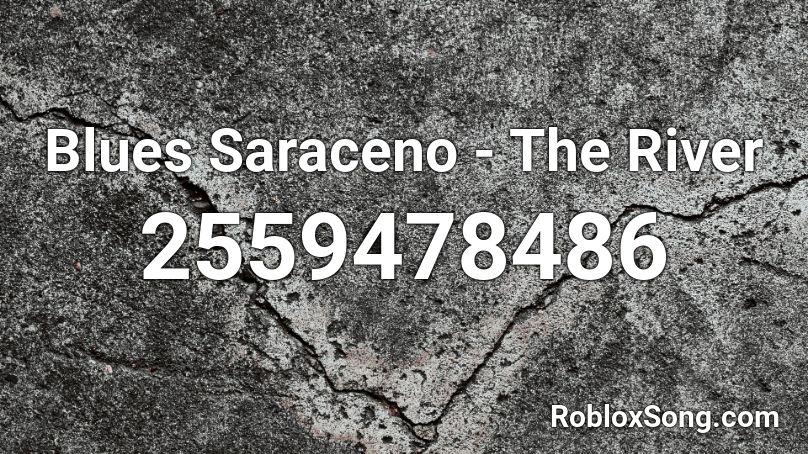 Blues Saraceno - The River Roblox ID