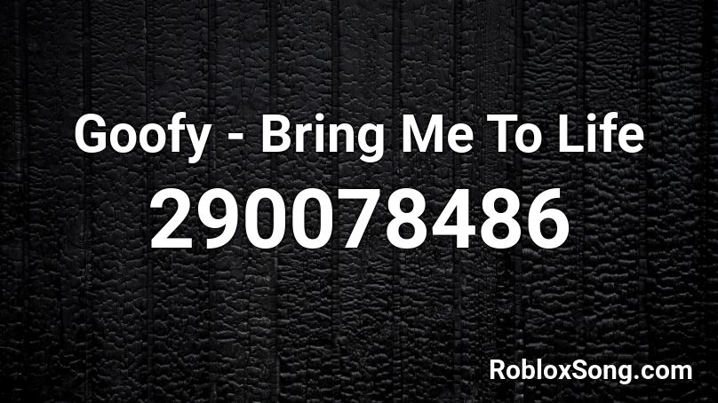 goofy-bring-me-to-life-roblox-id-roblox-music-codes