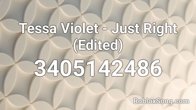 Tessa Violet - Just Right (Edited) Roblox ID