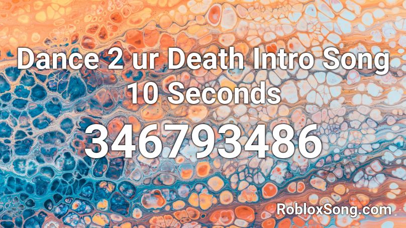 Dance 2 ur Death Intro Song 10 Seconds Roblox ID