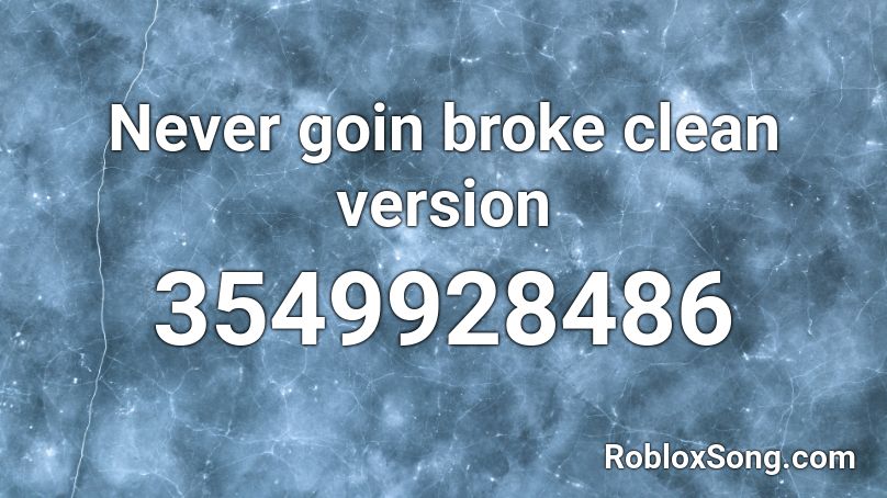 Never goin broke clean version Roblox ID