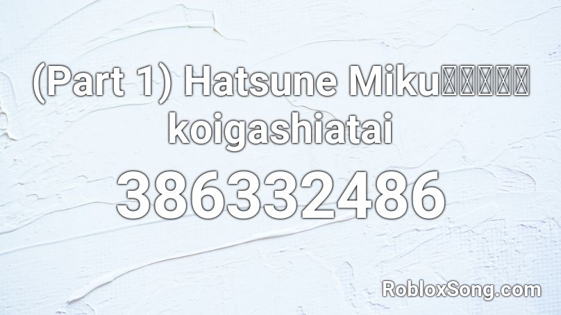 (Part 1) Hatsune Mikuくノ一デモkoigashiatai Roblox ID