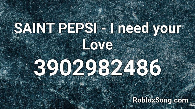 SAINT PEPSI - I need your Love Roblox ID