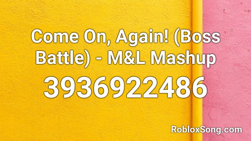 Come On, Again! (Boss Battle) - M&L Mashup Roblox ID