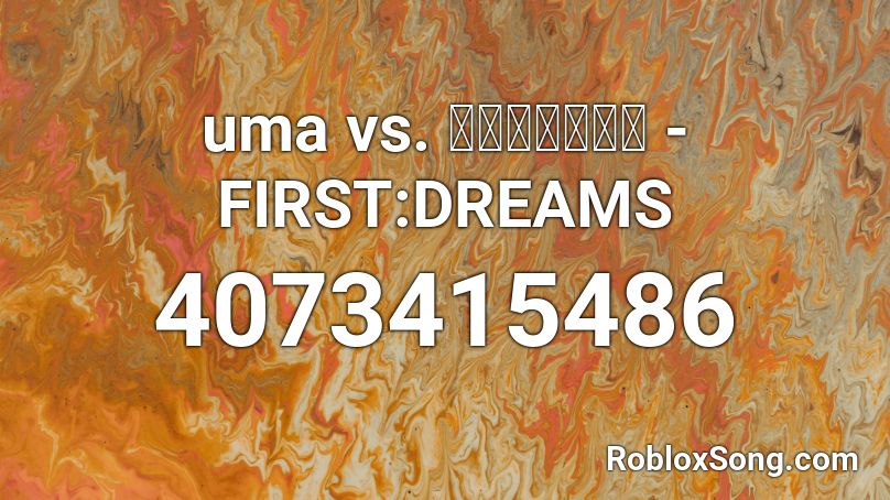 uma vs. モリモリあつし - FIRST:DREAMS Roblox ID