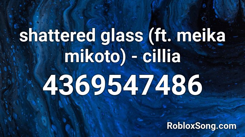 shattered glass (ft. meika mikoto) - cillia Roblox ID