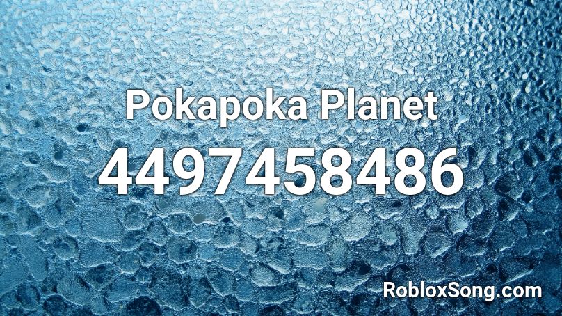 Pokapoka Planet Roblox Id Roblox Music Codes