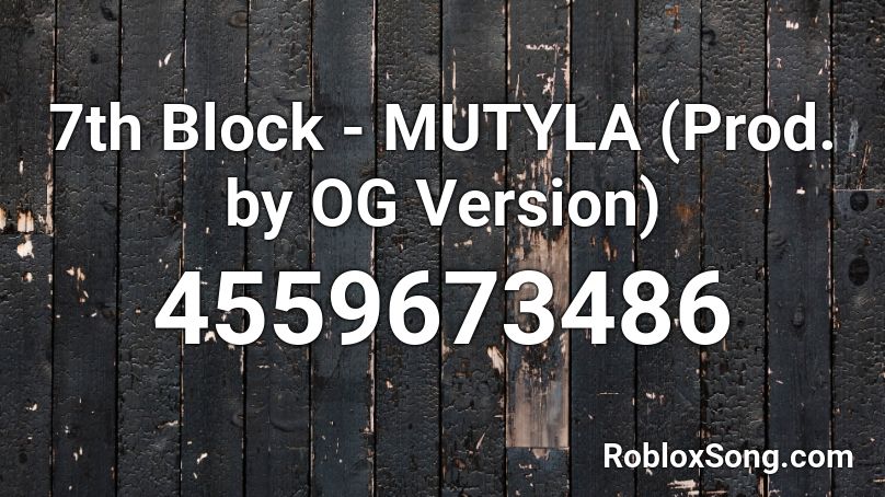 7th Block - MUTYLA (Prod. by OG Version) Roblox ID