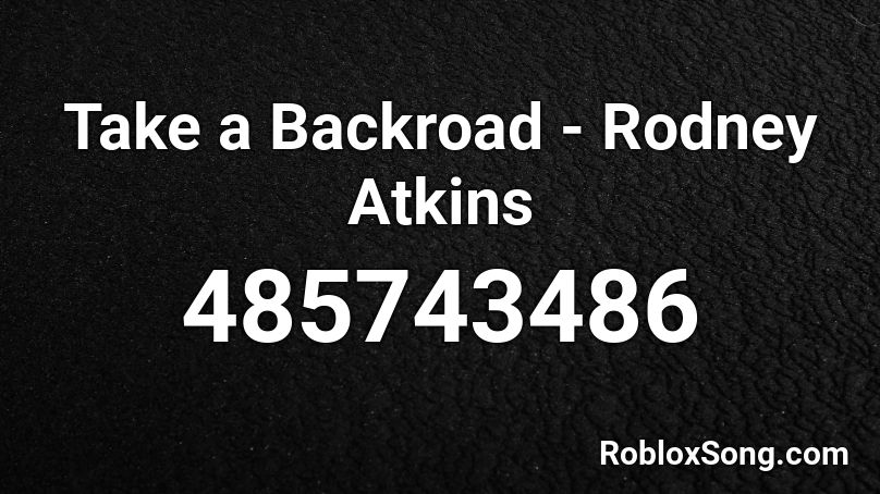 Take a Backroad - Rodney Atkins Roblox ID