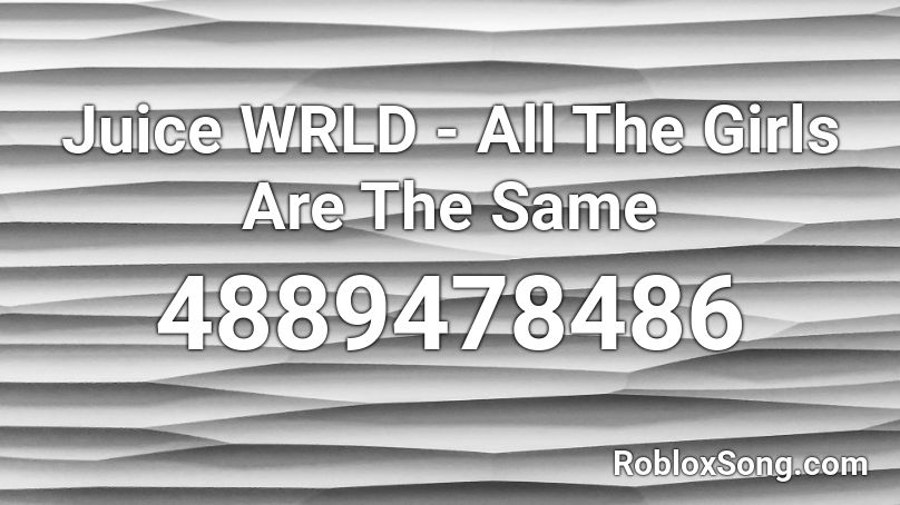 Juice WRLD - All The Girls Are The Same Roblox ID - Roblox music codes