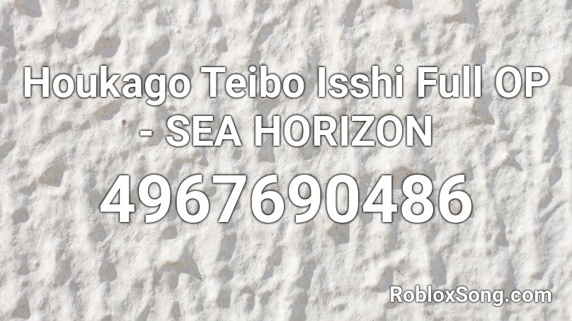 Houkago Teibo Isshi Full OP - SEA HORIZON Roblox ID