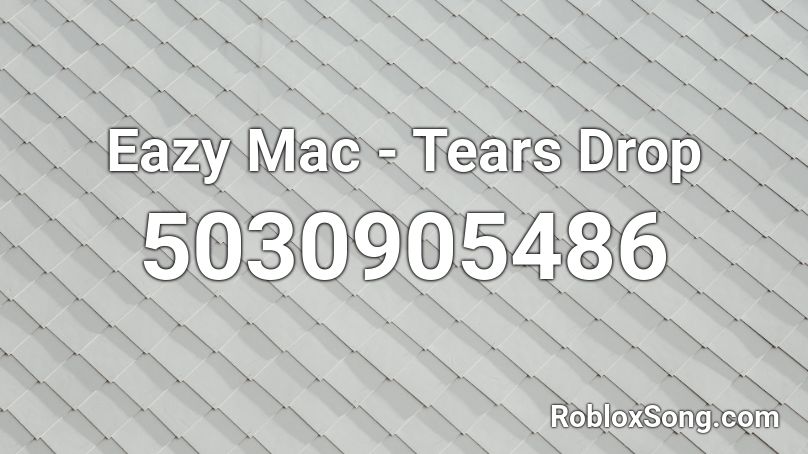 Eazy Mac - Tears Drop Roblox ID