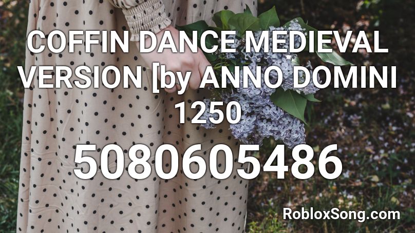 COFFIN DANCE MEDIEVAL VERSION [by ANNO DOMINI 1250 Roblox ID