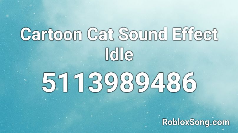 Cartoon Cat Sound Effect Idle Roblox ID