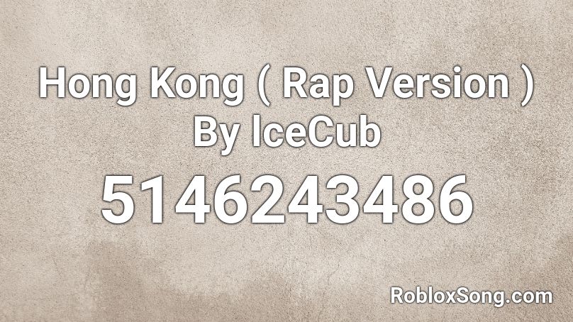 Hong Kong ( Rap Version ) By lceCub Roblox ID