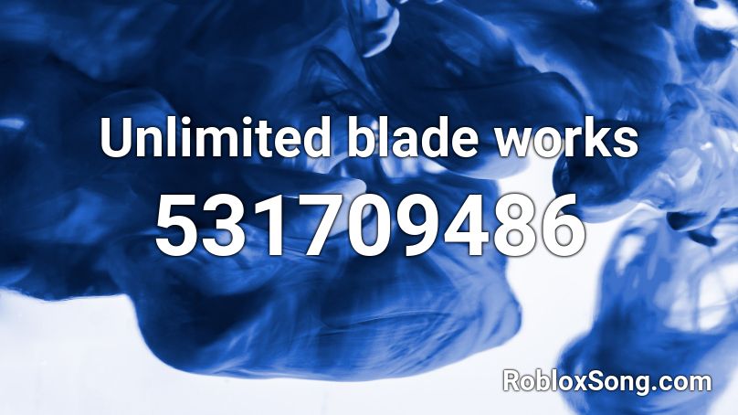 Unlimited Blade Works Roblox Id Roblox Music Codes