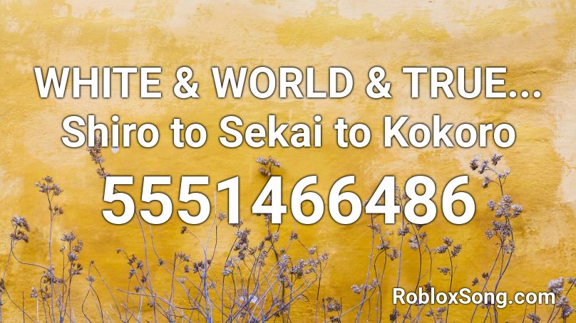 White World True Shiro To Sekai To Kokoro Roblox Id Roblox Music Codes
