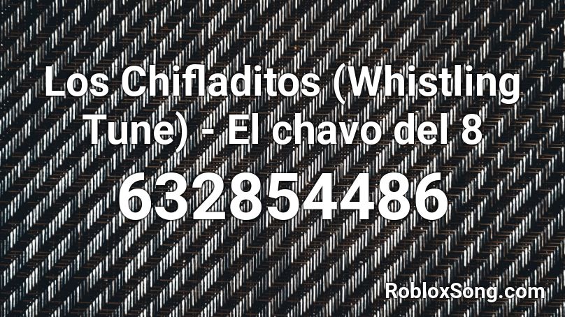 Los Chifladitos (Whistling Tune) - El chavo del 8 Roblox ID