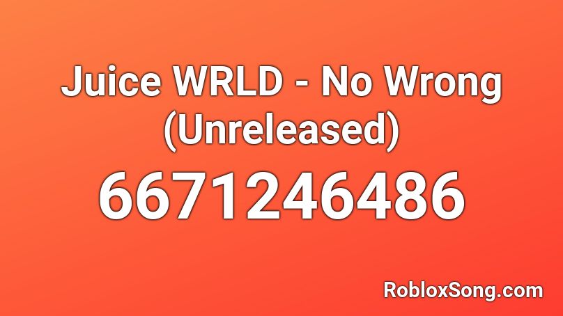 Juice WRLD - No Wrong (Unreleased)  Roblox ID