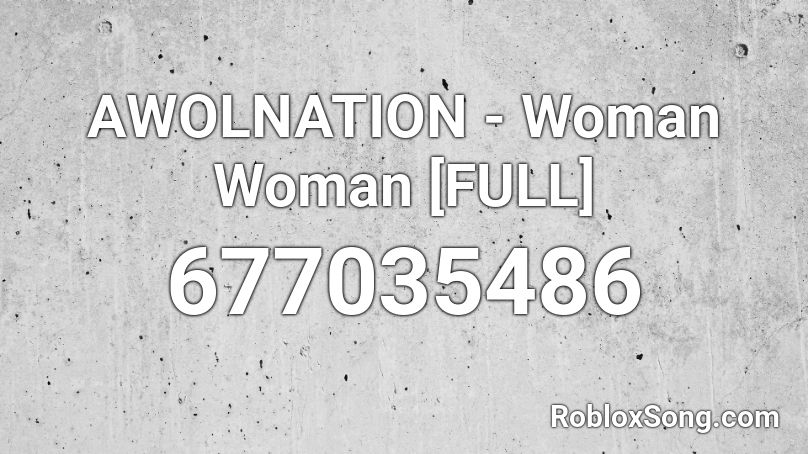 AWOLNATION - Woman Woman [FULL] Roblox ID