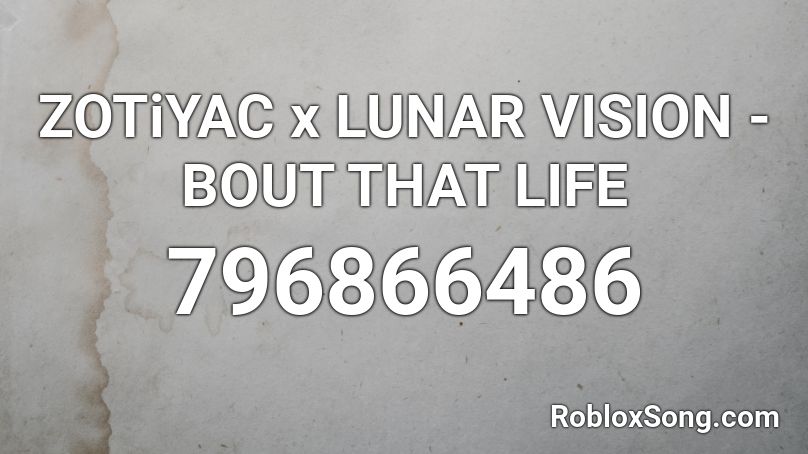 ZOTiYAC x LUNAR VISION - BOUT THAT LIFE Roblox ID