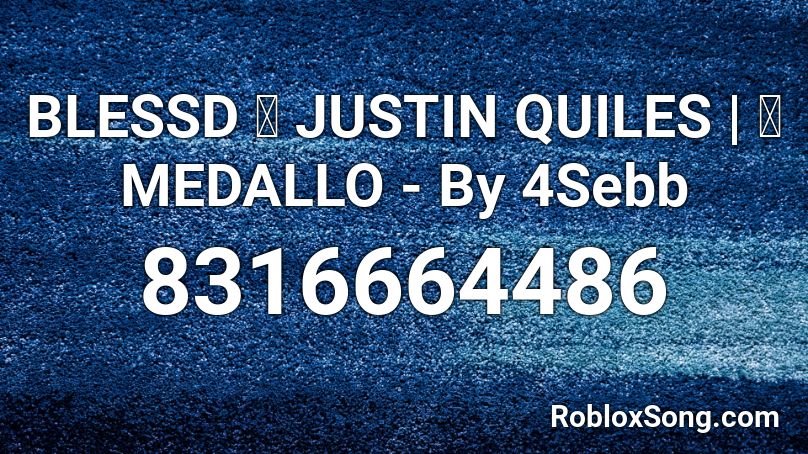BLESSD ❌ JUSTIN QUILES | 💥 MEDALLO - By 4Sebb Roblox ID