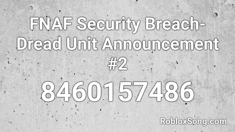 FNAF Security Breach- Dread Unit Announcement #2 Roblox ID