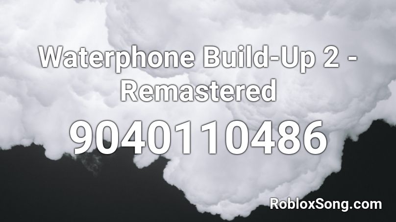 Waterphone Build-Up 2 - Remastered Roblox ID