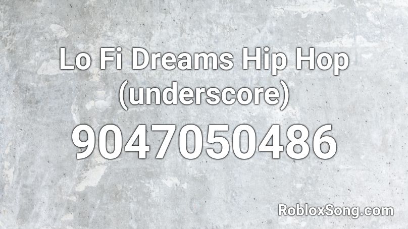 Lo Fi Dreams Hip Hop (underscore) Roblox ID