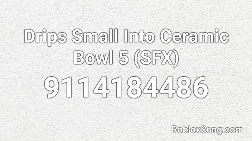 Drips Small Into Ceramic Bowl 5 (SFX) Roblox ID