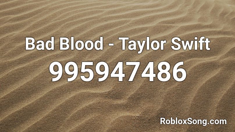 Bad Blood - Taylor Swift Roblox ID