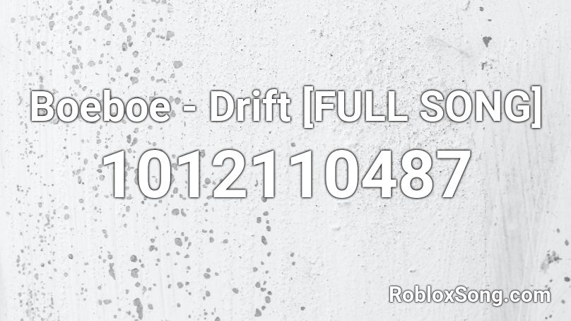 Boeboe - Drift [FULL SONG] Roblox ID