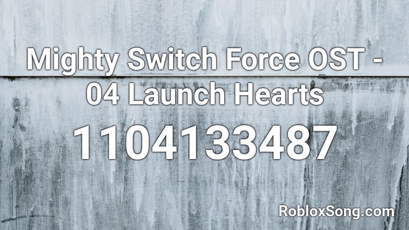 Mighty Switch Force OST - 04 Launch Hearts Roblox ID