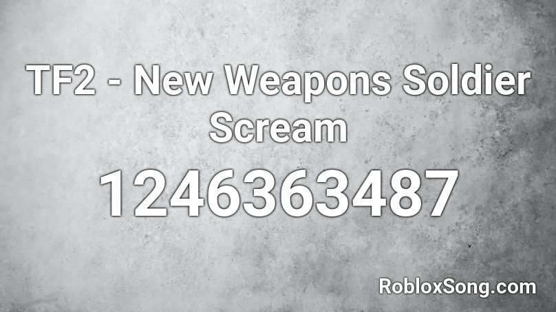 Tf2 New Weapons Soldier Scream Roblox Id Roblox Music Codes - roblox keemstar scream