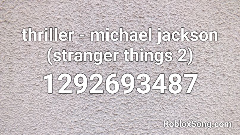 thriller - michael jackson (stranger things 2) Roblox ID