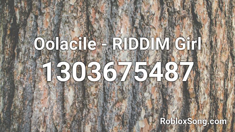 Oolacile - RIDDIM Girl Roblox ID