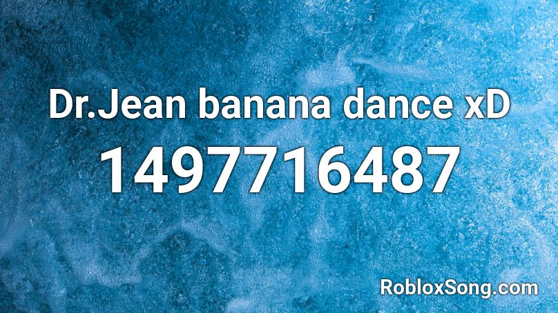 Dr.Jean banana dance xD Roblox ID