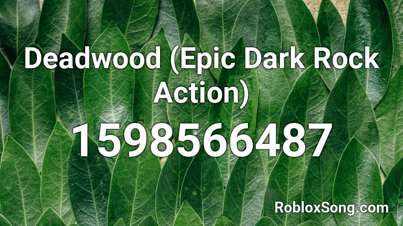 Deadwood Epic Dark Rock Action Roblox Id Roblox Music Codes - roblox song code how do you love ashley