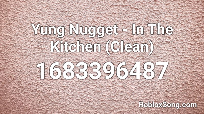 Yung Nugget - In The Kitchen (Clean) Roblox ID