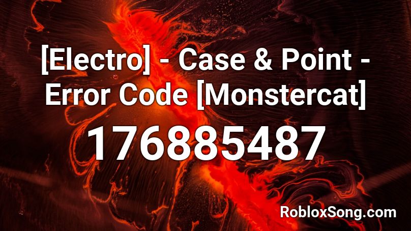 [Electro] - Case & Point - Error Code [Monstercat] Roblox ID