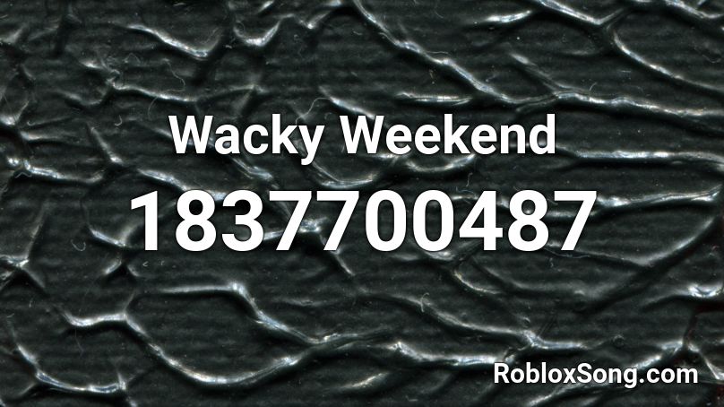 Wacky Weekend Roblox ID