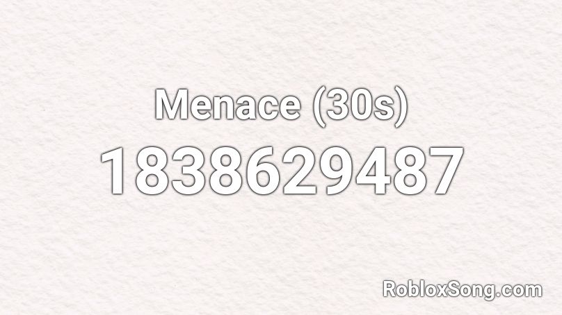 Menace (30s) Roblox ID